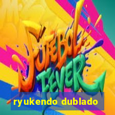 ryukendo dublado